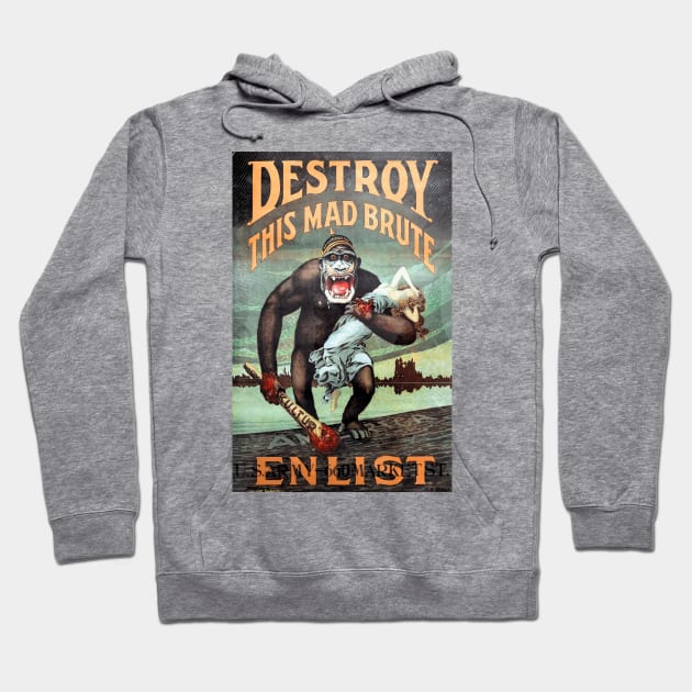 Destroy This Mad Brute - Enlist: WWI Recruiting Poster Hoodie by Naves